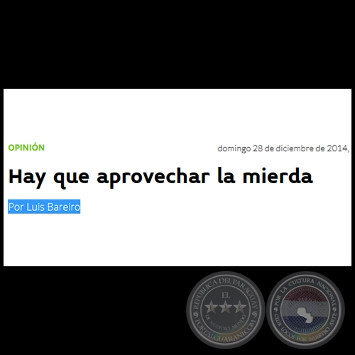 HAY QUE APROVECHAR LA MIERDA - Por LUIS BAREIRO - Domingo, 28 de Diciembre de 2014